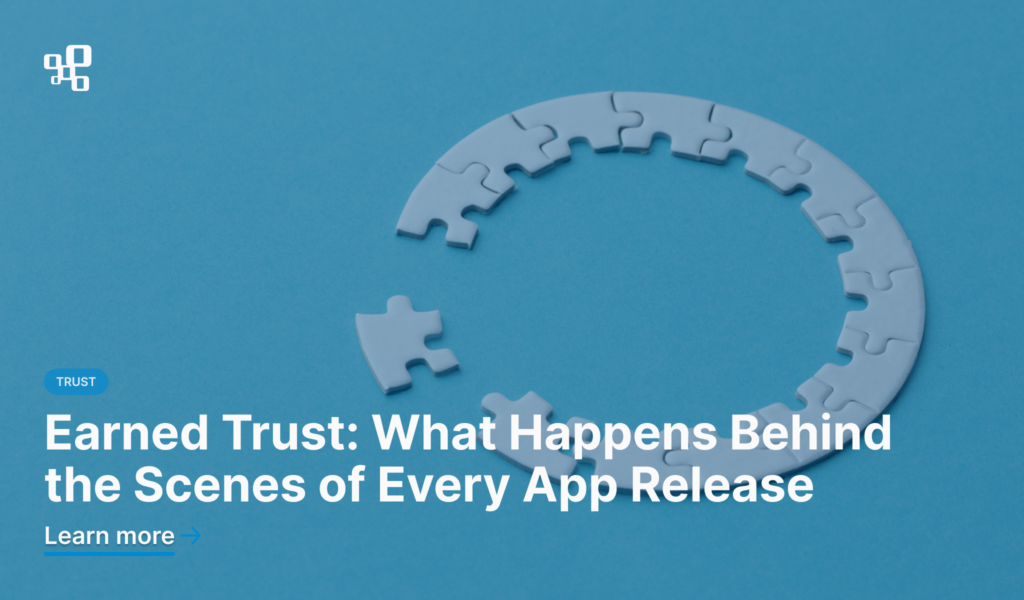Earned Trust: What Happens Behind the Scenes of Every App Release